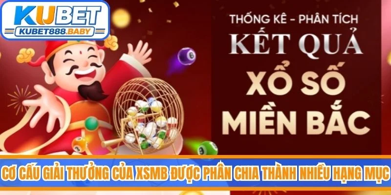 Cơ cấu giải thưởng của XSMB được phân chia thành nhiều hạng mục khác nhau