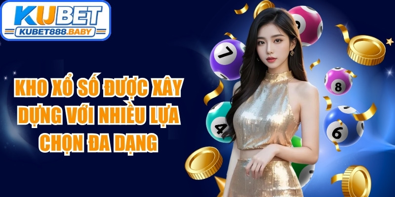 Kho xổ số được xây dựng với nhiều lựa chọn đa dạng