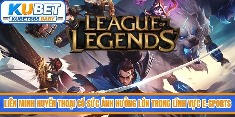 Liên Minh Huyền Thoại có sức ảnh hưởng lớn trong lĩnh vực E-sports