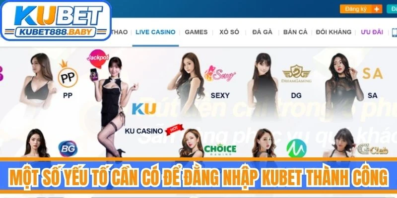 Một số yếu tố cần có để đằng nhập Kubet thành công