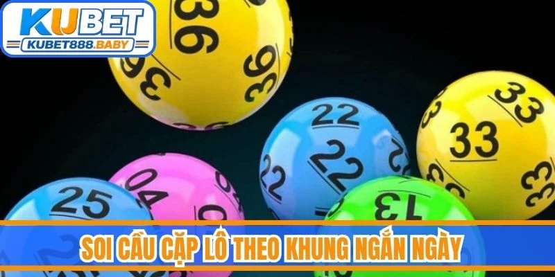 Soi cầu cặp lô theo khung ngắn ngày